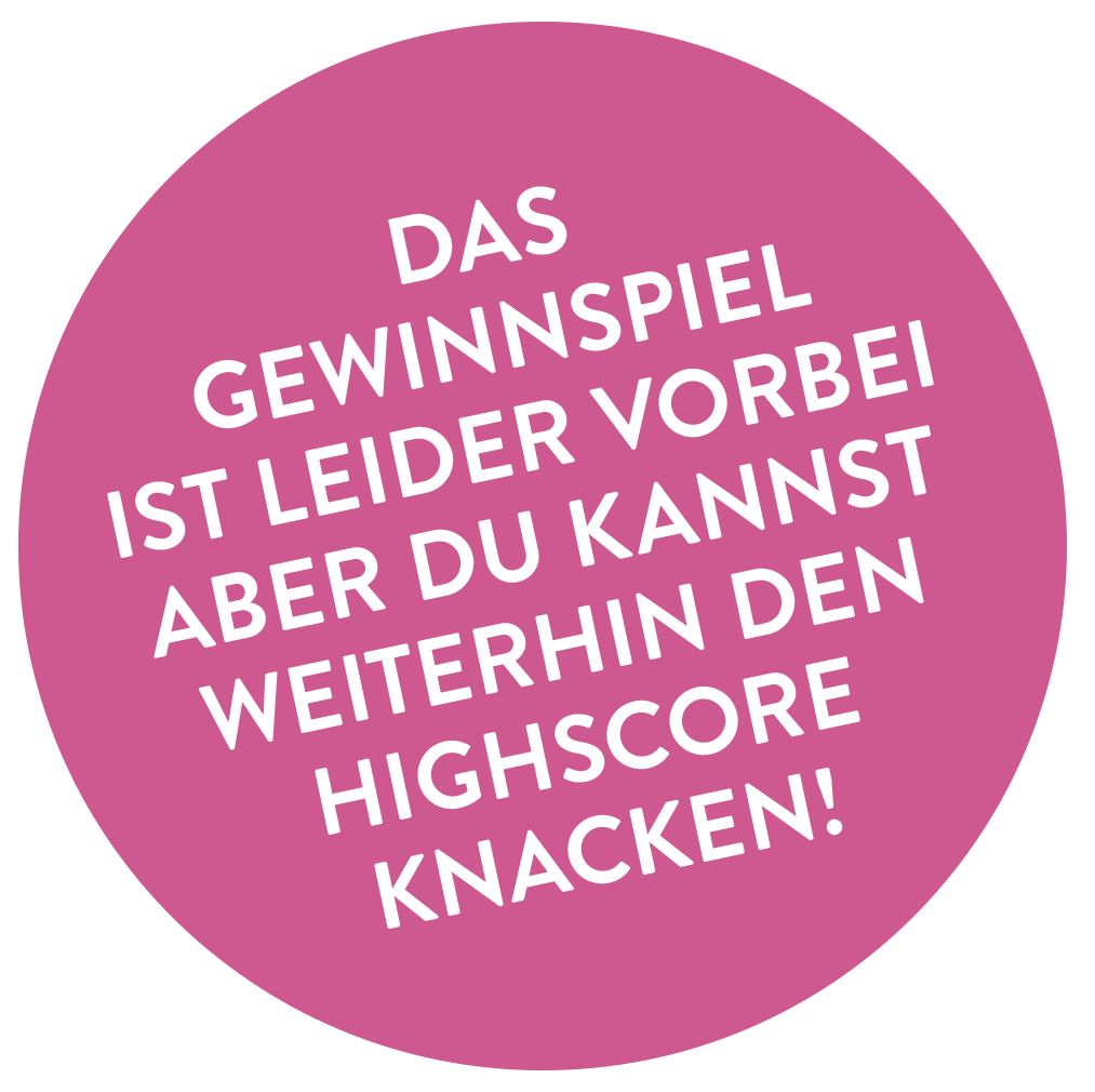Das Gewinnspiel ist leider vorbei. Aber du kannst weiterhin den Highscore knacken!